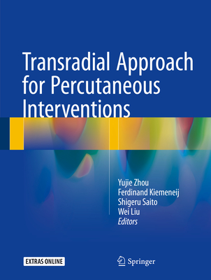 Transradial Approach for Percutaneous Interventions - Zhou, Yujie (Editor), and Kiemeneij, Ferdinand (Editor), and Saito, Shigeru (Editor)