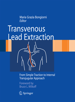 Transvenous Lead Extraction: From Simple Traction to Internal Transjugular Approach - Bongiorni, Maria Grazia (Editor)