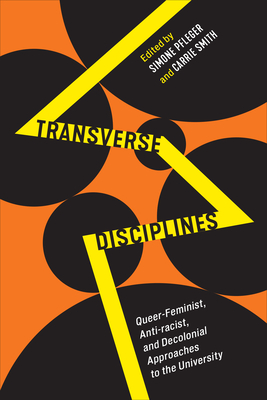 Transverse Disciplines: Queer-Feminist, Anti-Racist, and Decolonial Approaches to the University - Pfleger, Simone (Editor), and Smith, Carrie (Editor)