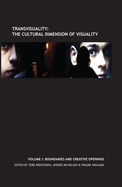 Transvisuality: The Cultural Dimension of Visuality (Vol. I): Boundaries and Creative Openings