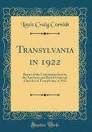 Transylvania in 1922: Report of the Commission Sent by the American and British Unitarian Churches to Transylvania in 1922 (Classic Reprint)