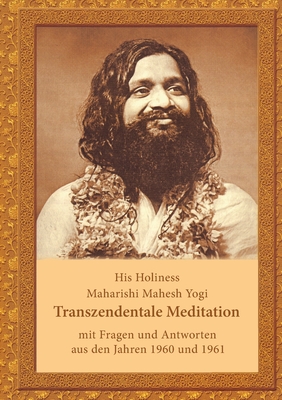 Transzendentale Meditation: mit Fragen und Antworten aus den Jahren 1960 und 1961 - Maharishi Mahesh Yogi