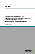 Transzendente Dimension Und Psychische Hygiene. Die Bedeutung Der Gottesbeziehung in Einem Ganzheitlichen Gesundheitssystem