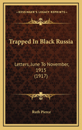 Trapped in Black Russia: Letters, June to November, 1915 (1917)