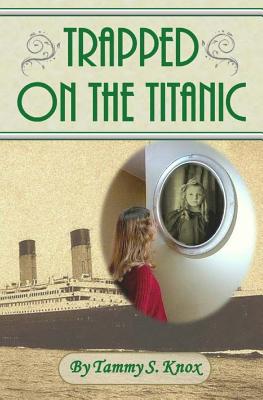 Trapped On The Titanic - Knox, Michael G (Photographer), and Knox, Tammy S