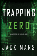 Trapping Zero (an Agent Zero Spy Thriller-Book #4)