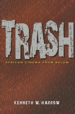 Trash: African Cinema from Below - Harrow, Kenneth W, Professor