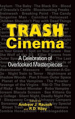 Trash Cinema: A Celebration of Overlooked Masterpieces (hardback) - Rausch, Andrew J, and Riley, R D