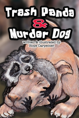 Trash Panda and Murder Dog: A Story of Love and Acceptance - Carpenter, Hope