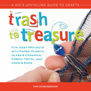Trash to Treasure: A Kid's Upcycling Guide to Crafts