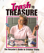 Trash to Treasure: The Recycler's Guide to Creative Crafts