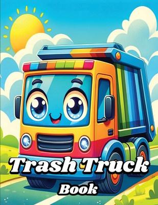 Trash Truck Book: Easy and Funny Garbage Vehicles for Kids - Dream, Creative