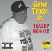 Trashy Redneck - Gene Tracy