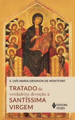 Tratado da verdadeira devo??o ? Sant?ssima Virgem - Montfort, S Lu?s Maria Grignion de