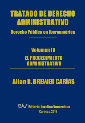 Tratado de Derecho Administrativo. Tomo IV. El Procedimiento Administrativo - Brewer-Carias, Allan R