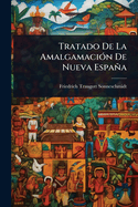 Tratado De La Amalgamaci?3n De Nueva Espaa