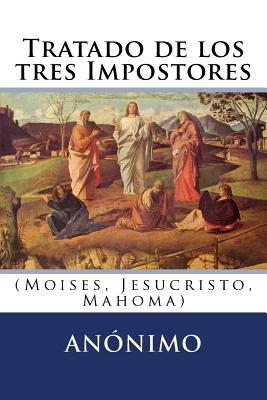 Tratado de los tres Impostores: (Moises, Jesucristo, Mahoma) - Hernandez B, Martin (Editor), and Anonimo