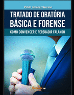 Tratado de orat?ria bsica e forense: Como convencer e persuadir falando