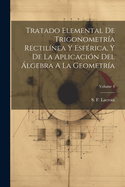 Tratado Elemental De Trigonometr?a Rectil?nea Y Esf?rica, Y De La Aplicaci?n Del ?lgebra A La Geometr?a; Volume 4