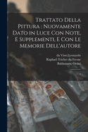 Trattato Della Pittura: Nuovamente Dato in Luce Con Note, E Supplementi, E Con Le Memorie Dell'autore Volume 2