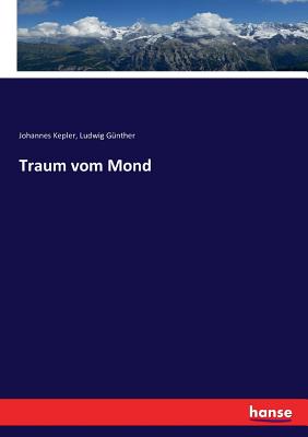 Traum vom Mond - Kepler, Johannes, and Gunther, Ludwig