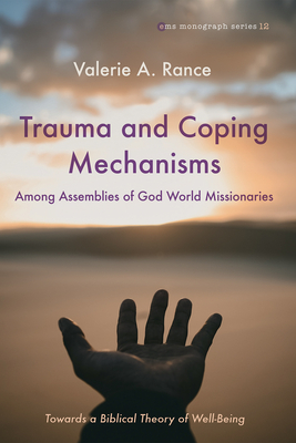 Trauma and Coping Mechanisms among Assemblies of God World Missionaries - Rance, Valerie A