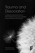 Trauma and Dissociation: Understanding Early Trauma, Mind Programming and Installed Dissociative Identity Disorder