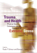 Trauma and Health: Physical Health Consequences of Exposure to Extreme Stress - Schnurr, Paula P (Editor), and Green, Bonnie L (Editor)