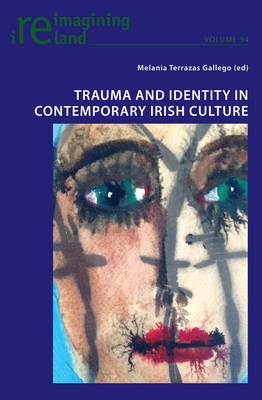 Trauma and Identity in Contemporary Irish Culture - Maher, Eamon, and Gallego, Melania (Editor)