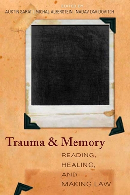 Trauma and Memory: Reading, Healing, and Making Law - Sarat, Austin (Editor), and Davidovitch, Nadav (Editor), and Alberstein, Michal (Editor)