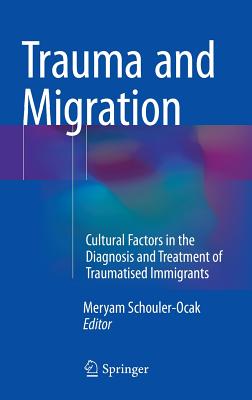 Trauma and Migration: Cultural Factors in the Diagnosis and Treatment of Traumatised Immigrants - Schouler-Ocak, Meryam (Editor)