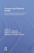 Trauma and Physical Health: Understanding the Effects of Extreme Stress and of Psychological Harm