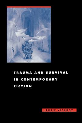 Trauma and Survival in Contemporary Fiction - Vickroy, Laurie