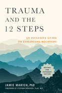 Trauma and the 12 Steps, Revised and Expanded: An Inclusive Guide to Enhancing Recovery