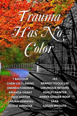 Trauma Has No Color - Fleming, Cheri Lee, and Foreman, Andrea, and Grant, Amanda