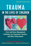 Trauma in the Lives of Children: Crisis and Stress Management Techniques for Counselors, Teachers, and Other Professionals