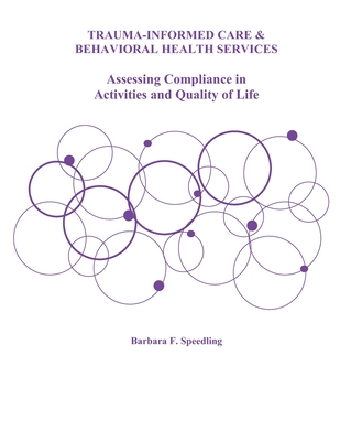 Trauma-Informed Care and Behavioral Health Services: Assessing Compliance in Activities and Quality of Life - Speedling, Barbara F