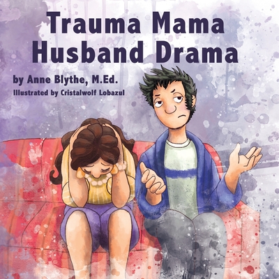 Trauma Mama Husband Drama - Blythe M Ed, Anne