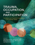 Trauma, Occupation, and Participation: Foundations and Population Considerations in Occupational Therapy