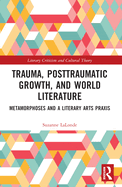 Trauma, Posttraumatic Growth, and World Literature: Metamorphoses and a Literary Arts Praxis