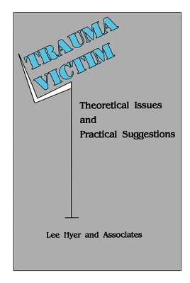 Trauma Victim: Theoretical Issues And Practical Suggestions - Hyer, Lee, PhD, Abpp