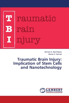 Traumatic Brain Injury: Implication of Stem Cells and Nanotechnology - A Abd-Rabou, Ahmed, and H Ahmed, Hanaa