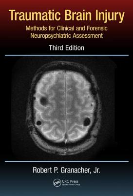 Traumatic Brain Injury: Methods for Clinical and Forensic Neuropsychiatric Assessment, Third Edition - Granacher, Robert P, Jr.