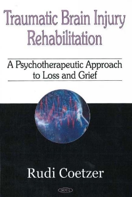 Traumatic Brain Injury Rehabilitation: A Psychotherapeutic Approach to Loss and Grief - Coetzer, Rudi