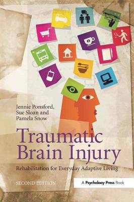 Traumatic Brain Injury: Rehabilitation for Everyday Adaptive Living, 2nd Edition - Ponsford, Jennie, and Sloan, Sue, and Snow, Pamela