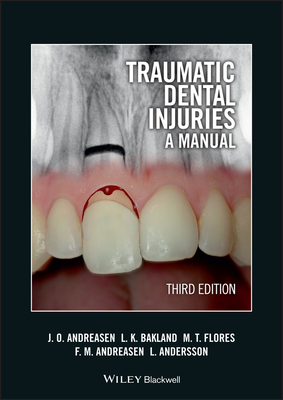 Traumatic Dental Injuries: A Manual - Andreasen, Jens O., and Bakland, Leif K., and Flores, Maria Teresa