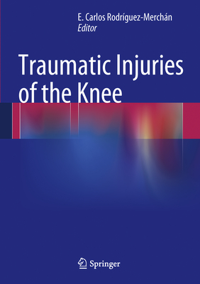 Traumatic Injuries of the Knee - Rodrguez-Merchn, E Carlos (Editor)