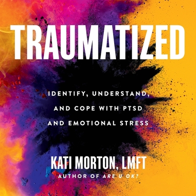 Traumatized: Identify, Understand, and Cope with Ptsd and Emotional Stress - Morton, Kati (Read by)