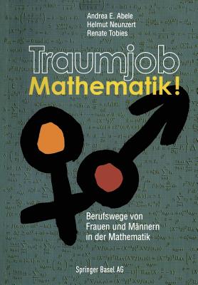 Traumjob Mathematik!: Berufswege Von Frauen Und Mannern in Der Mathematik - Abele, Andrea E, and Neunzert, Helmut, and Tobies, Renate