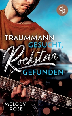 Traummann gesucht, Rockstar gefunden - Rose, Melody